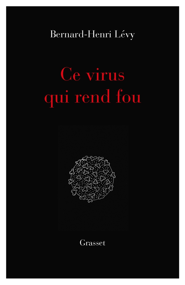 Couverture du livre Ce virus qui rend fou de Bernard-Henri Lévy, paru aux éditions Grasset