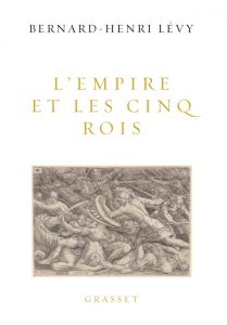 Couverture du livre L’Empire et les cinq rois de Bernard-Henri Lévy, paru aux éditions Grasset